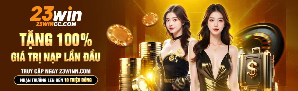 Tặng 100% giá trị nạp đầu tại trang www23win